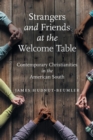 Strangers and Friends at the Welcome Table : Contemporary Christianities in the American South - Book