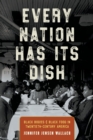 Every Nation Has Its Dish : Black Bodies and Black Food in Twentieth-Century America - Book