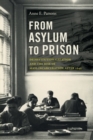 From Asylum to Prison : Deinstitutionalization and the Rise of Mass Incarceration after 1945 - Book
