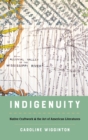 Indigenuity : Native Craftwork & the Art of American Literatures - Book