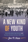 A New Kind of Youth : Historically Black High Schools and Southern Student Activism, 1920-1975 - Book