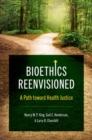 Bioethics Reenvisioned : A Path toward Health Justice - Book