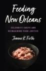 Feeding New Orleans : Celebrity Chefs and Reimagining Food Justice - Book