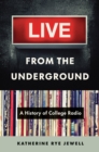 Live from the Underground : A History of College Radio - Book