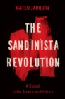 The Sandinista Revolution : A Global Latin American History - Book