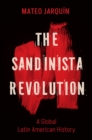 The Sandinista Revolution : A Global Latin American History - eBook
