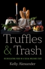 Truffles and Trash : Recirculating Food in a Social Welfare State - Book