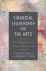 Financial Leadership for the Arts : Sustainable Strategies for Creative Organizations - Book