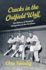 Cracks in the Outfield Wall : The History of Baseball Integration in the Carolinas - Book