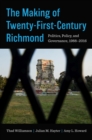 The Making of Twenty-First-Century Richmond : Politics, Policy, and Governance, 1988-2016 - Book