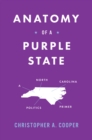 Anatomy of a Purple State : A North Carolina Politics Primer - Book