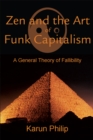 Zen and the Art of Funk Capitalism : A General Theory of Fallibility - eBook