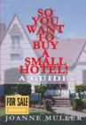 So You Want to Buy a Small Hotel : A Guide - eBook