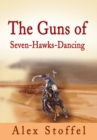 The Guns of Seven-Hawks-Dancing - eBook
