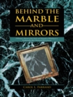Behind the Marble and Mirrors : A Woman'S Memoir of the Trials and Triumphs of Working in a Traditionally Male-Dominated Environment - eBook