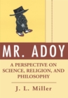 Mr. Adoy : A Perspective on Science, Religion, and Philosophy - eBook
