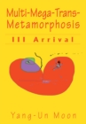 Multi-Mega-Trans-Metamorphosis : Iii Arrival - eBook