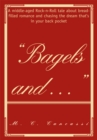 Bagels And : A Middle-Aged Rock-N-Roll Tale About Bread-Filled Romance and Chasing the Dream That's in Your Back Pocket - eBook