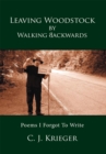 Leaving Woodstock by Walking Backwards : Poems I Forgot to Write - eBook