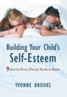 Building Your Child's Self-Esteem : 9 Secrets Every Parent Needs to Know - eBook