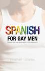 Spanish for Gay Men (Spanish That Was Never Taught in the Classroom!) - Book