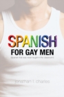 Spanish for Gay Men (Spanish That Was Never Taught in the Classroom!) - eBook