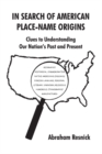 In Search of American Place-Name Origins : Clues to Understanding Our Nation's Past and Present - eBook