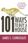 101 Ways to Buy a House : If Your Goal Is to Catch a Cheetah, You Don't Practice by Jogging - Book
