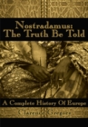 Nostradamus: the Truth Be Told : A Complete History of Europe - eBook