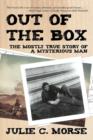 Out of the Box : The Mostly True Story of a Mysterious Man - Book