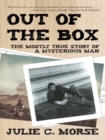 Out of the Box : The Mostly True Story of a Mysterious Man - eBook