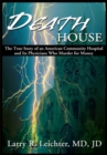 Death House : The True Story of an American Community Hospital and Its Physicians Who Murder for Money - eBook