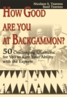 How Good Are You at Backgammon? : 50 Challenging Situations for You to Rate Your Ability with the Experts - eBook