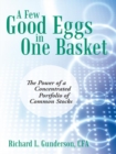 A Few Good Eggs in One Basket : The Power of a Concentrated Portfolio of Common Stocks - eBook