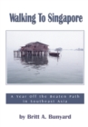 Walking to Singapore : A Year off the Beaten Path in Southeast Asia - eBook