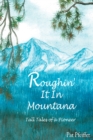 Roughin' It in Montana : Tall Tales of a Pioneer - eBook