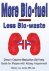 More Bio-Fuel --- Less Bio-Waste : Dietary Creatine Reduction Self-Help Guide for People with Kidney Impairment - eBook