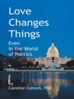 Love Changes Things : Even in the World of Politics - eBook