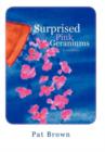 Surprised Pink Geraniums : A Memoir - Book