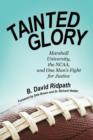 Tainted Glory : Marshall University, the NCAA, and One Man's Fight for Justice - Book