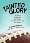 Tainted Glory : Marshall University, the NCAA, and One Man's Fight for Justice - Book