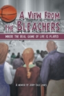 A View from the Bleachers : Where the Real Game of Life Is Played - eBook