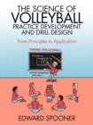 The Science of Volleyball Practice Development and Drill Design : From Principles to Application - Book