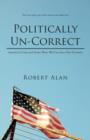 Politically Un-Correct : America's Crisis and Some Ways We Can Save Our Country - Book