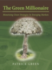 The Green Millionaire : Monetizing Green Strategies in Emerging Markets - eBook