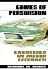 Games of Persuasion : : Exercises in Media Literacy - eBook