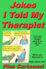 Jokes I Told My Therapist, Plus Cartoons : Tall Tales, and Funny True Stories - Book