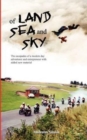 Of Land, Sea And Sky - Extended Second Edition : The Escapades Of A Modern Day Adventurer And Entrepreneur - Book