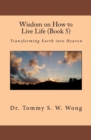 Wisdom on How to Live Life (Book 5) : Transforming Earth into Heaven - Book