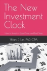 The New Investment Clock : How to Invest in Good Times and Bad Times - Book